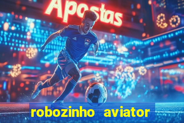 robozinho aviator bet nacional